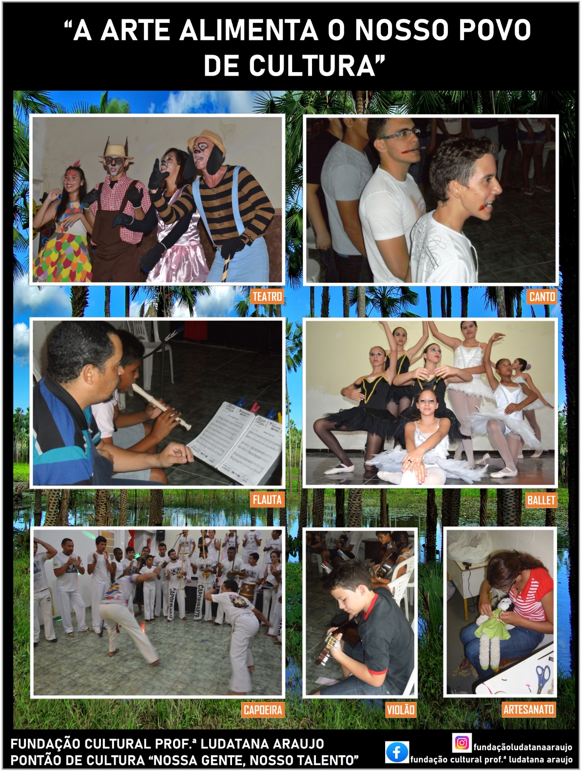 Arte “A arte alimenta o nosso povo de cultura”, com fotos das oficinas de teatro, canto, flauta, ballet, capoeira, violão e artesanato.